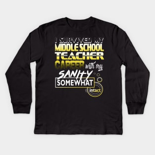 I Survived My Middle School Teacher Career Intact Kids Long Sleeve T-Shirt